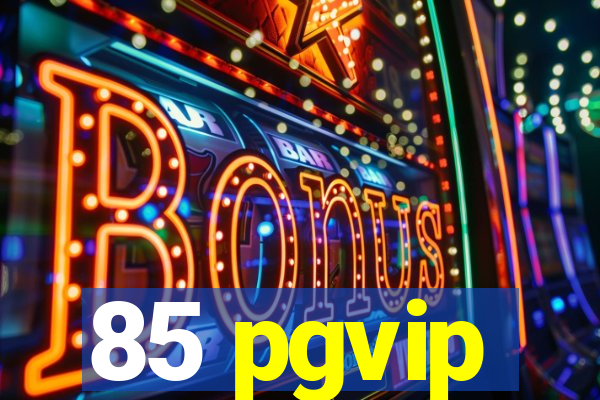 85 pgvip